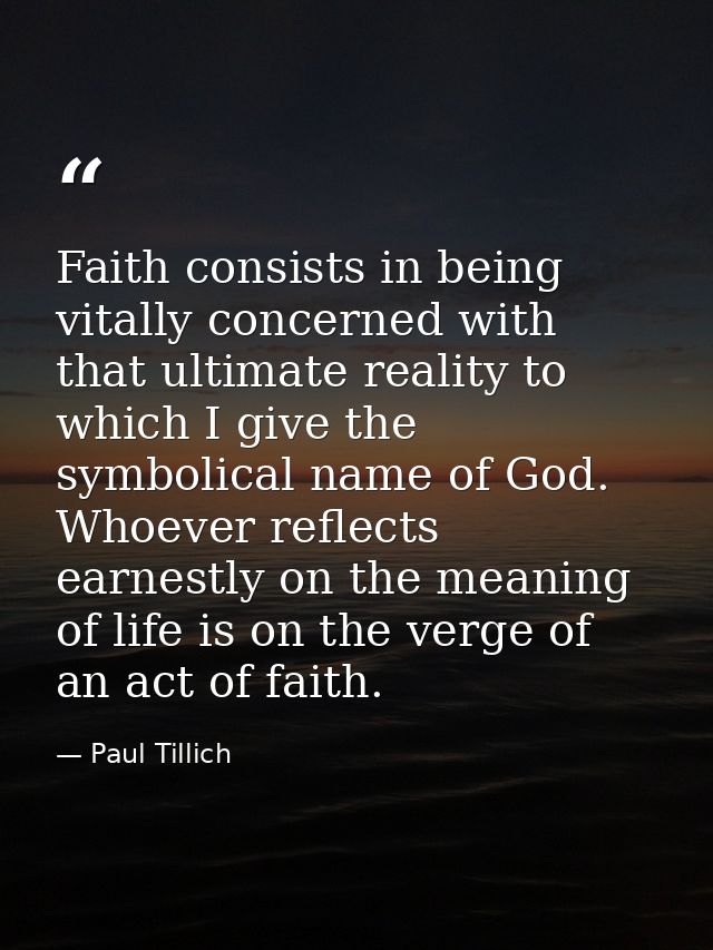 Faith consists in being vitally concerned with that ultimate reality to which I give the symbolical name of God. Whoever — Paul Tillich