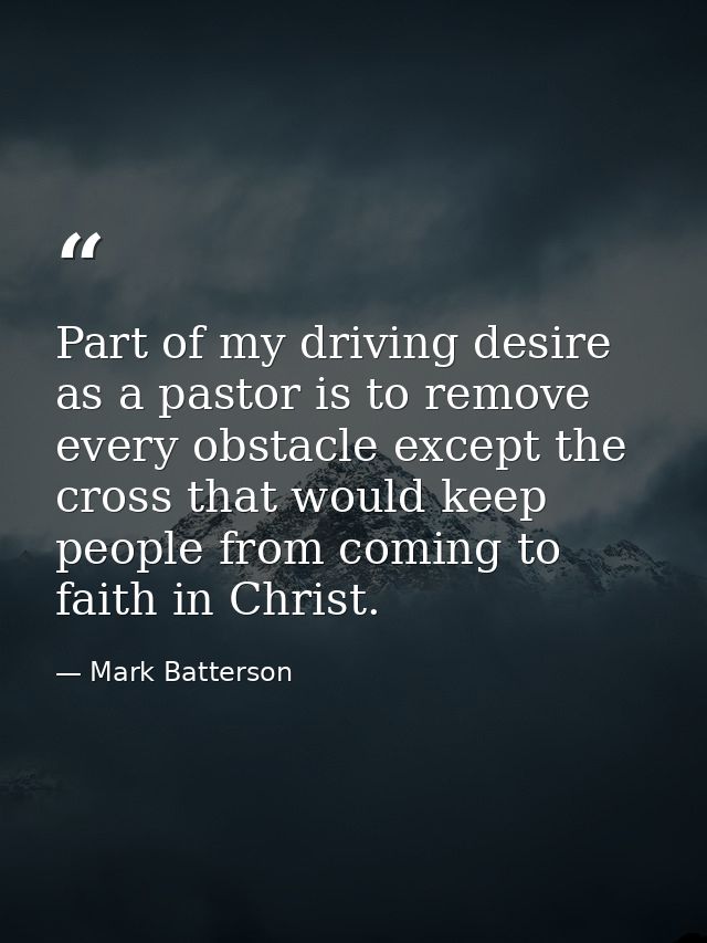 Part of my driving desire as a pastor is to remove every obstacle except the cross that would keep people from coming to — Mark Batterson