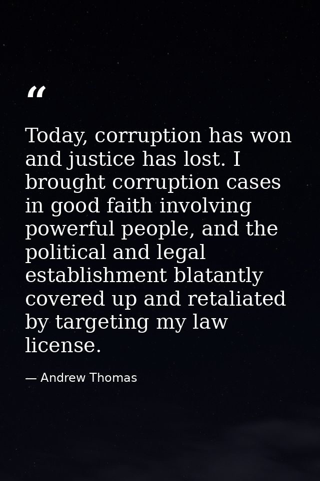 Today, corruption has won and justice has lost. I brought corruption cases in good faith involving powerful people, and  — Andrew Thomas