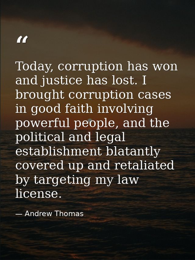 Today, corruption has won and justice has lost. I brought corruption cases in good faith involving powerful people, and  — Andrew Thomas