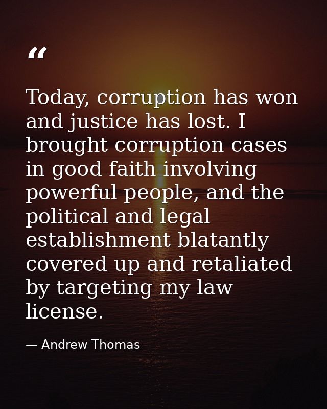 Today, corruption has won and justice has lost. I brought corruption cases in good faith involving powerful people, and  — Andrew Thomas