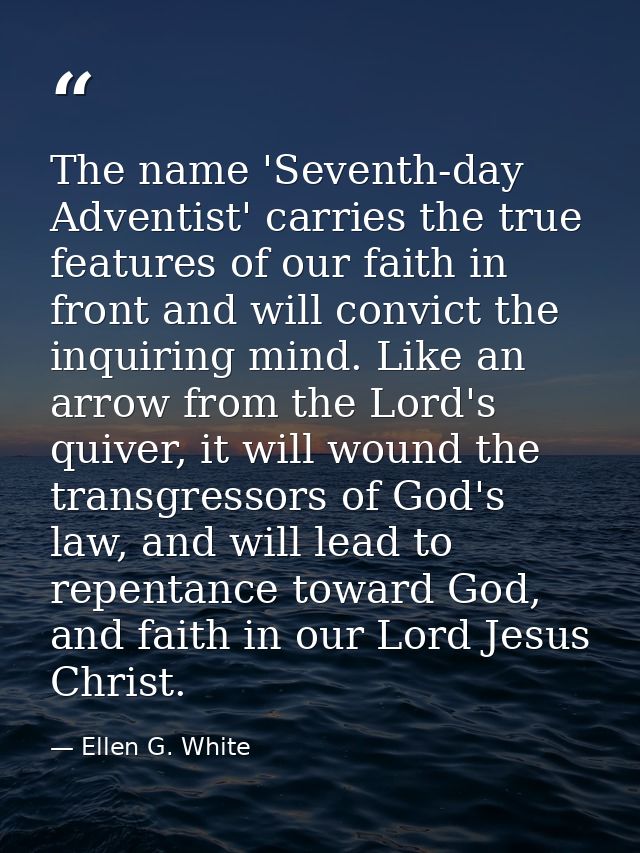 The name 'Seventh-day Adventist' carries the true features of our faith in front and will convict the inquiring mind. Li — Ellen G. White