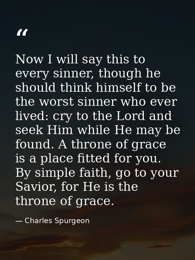 Now I will say this to every sinner, though he should think himself to be the worst sinner who ever lived: cry to the Lo — Charles Spurgeon