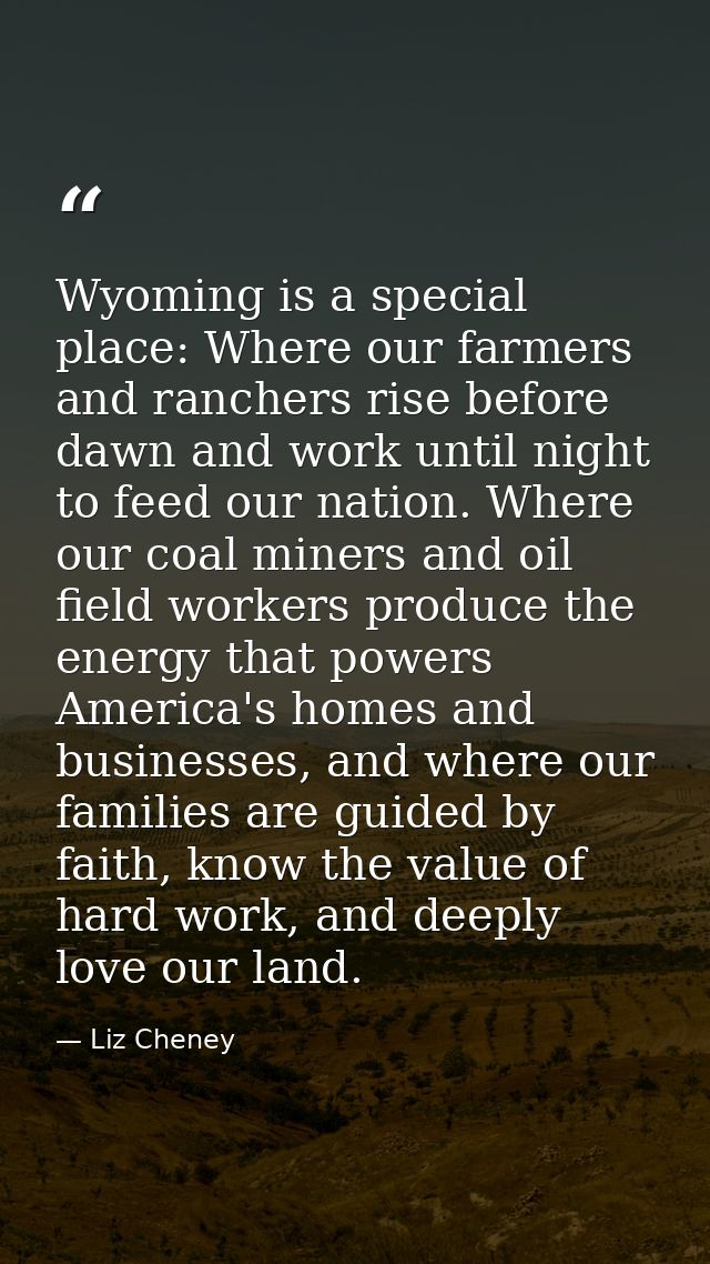 Wyoming is a special place: Where our farmers and ranchers rise before dawn and work until night to feed our nation. Whe — Liz Cheney