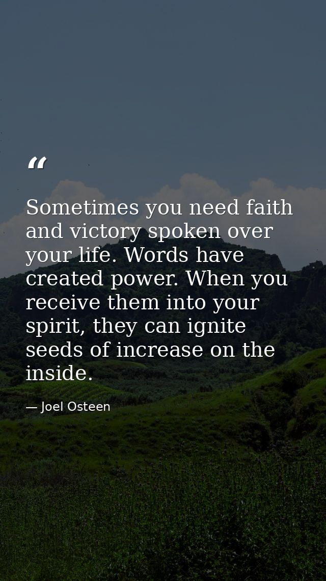 Sometimes you need faith and victory spoken over your life. Words have created power. When you receive them into your sp — Joel Osteen