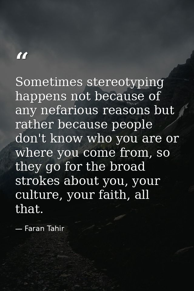 Sometimes stereotyping happens not because of any nefarious reasons but rather because people don't know who you are or  — Faran Tahir