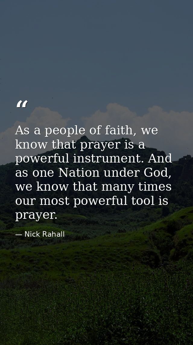 As a people of faith, we know that prayer is a powerful instrument. And as one Nation under God, we know that many times — Nick Rahall