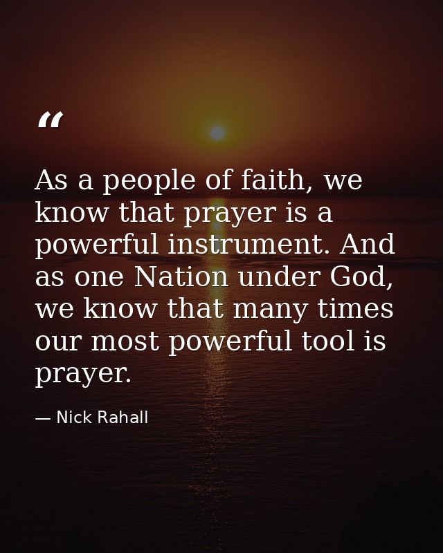 As a people of faith, we know that prayer is a powerful instrument. And as one Nation under God, we know that many times — Nick Rahall