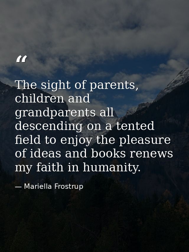 The sight of parents, children and grandparents all descending on a tented field to enjoy the pleasure of ideas and book — Mariella Frostrup
