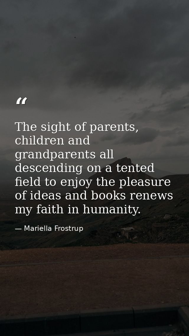 The sight of parents, children and grandparents all descending on a tented field to enjoy the pleasure of ideas and book — Mariella Frostrup