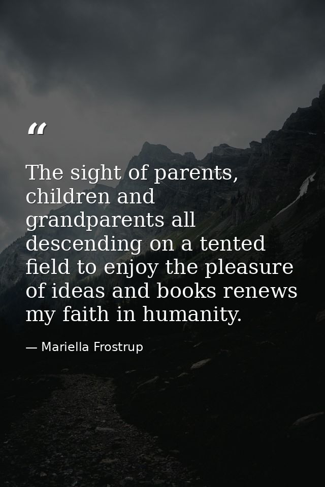 The sight of parents, children and grandparents all descending on a tented field to enjoy the pleasure of ideas and book — Mariella Frostrup