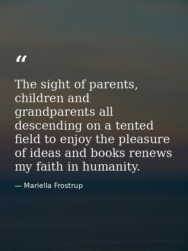 The sight of parents, children and grandparents all descending on a tented field to enjoy the pleasure of ideas and book — Mariella Frostrup