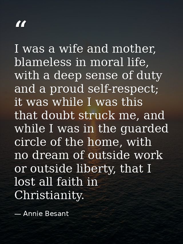 I was a wife and mother, blameless in moral life, with a deep sense of duty and a proud self-respect; it was while I was — Annie Besant