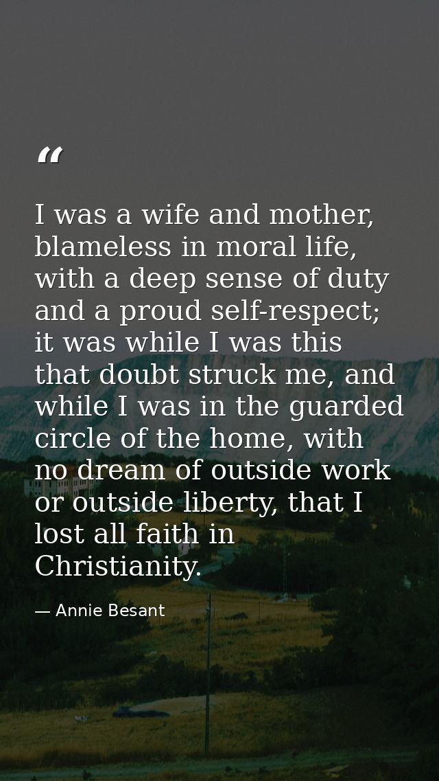 I was a wife and mother, blameless in moral life, with a deep sense of duty and a proud self-respect; it was while I was — Annie Besant