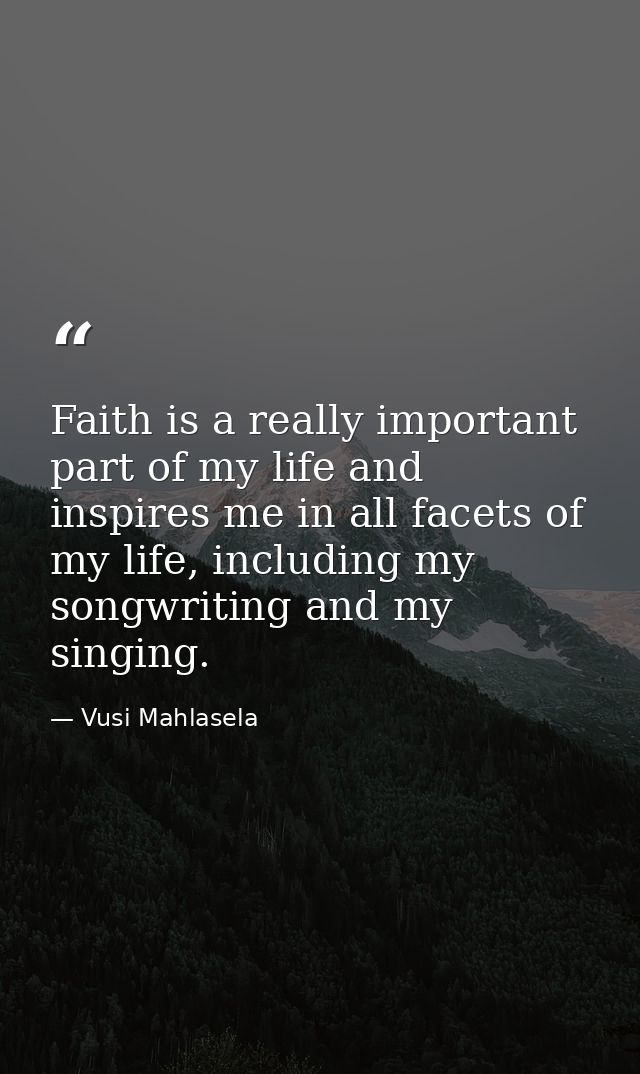 Faith is a really important part of my life and inspires me in all facets of my life, including my songwriting and my si — Vusi Mahlasela