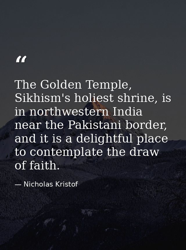 The Golden Temple, Sikhism's holiest shrine, is in northwestern India near the Pakistani border, and it is a delightful  — Nicholas Kristof