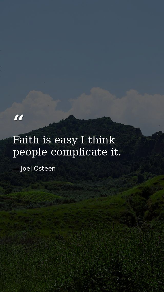 Faith is easy I think people complicate it. — Joel Osteen