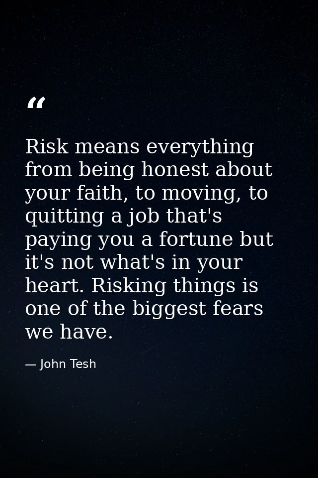 Risk means everything from being honest about your faith, to moving, to quitting a job that's paying you a fortune but i — John Tesh