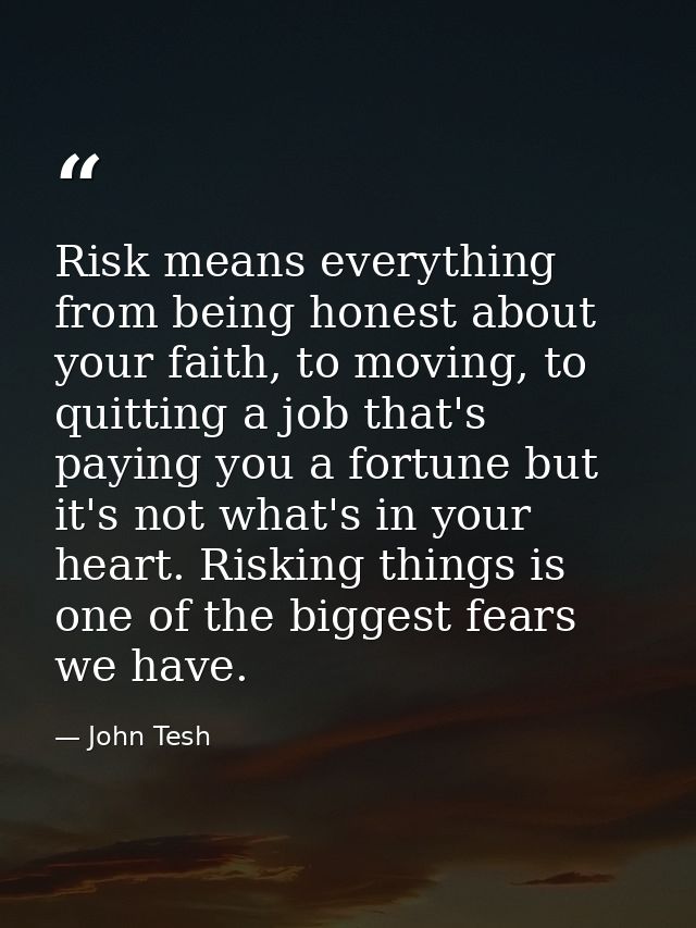 Risk means everything from being honest about your faith, to moving, to quitting a job that's paying you a fortune but i — John Tesh