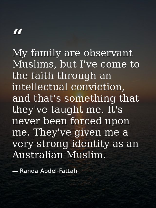My family are observant Muslims, but I've come to the faith through an intellectual conviction, and that's something tha — Randa Abdel-Fattah