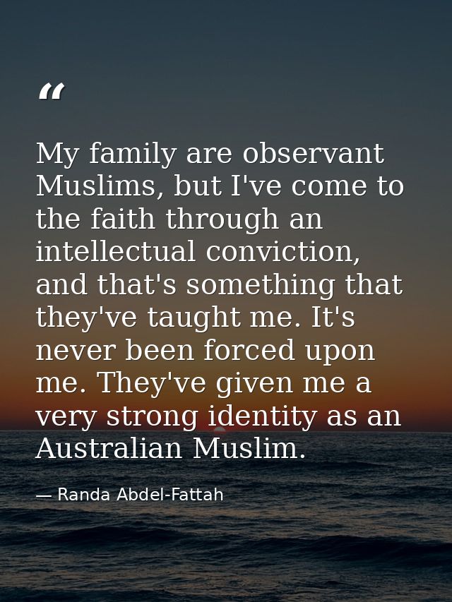 My family are observant Muslims, but I've come to the faith through an intellectual conviction, and that's something tha — Randa Abdel-Fattah