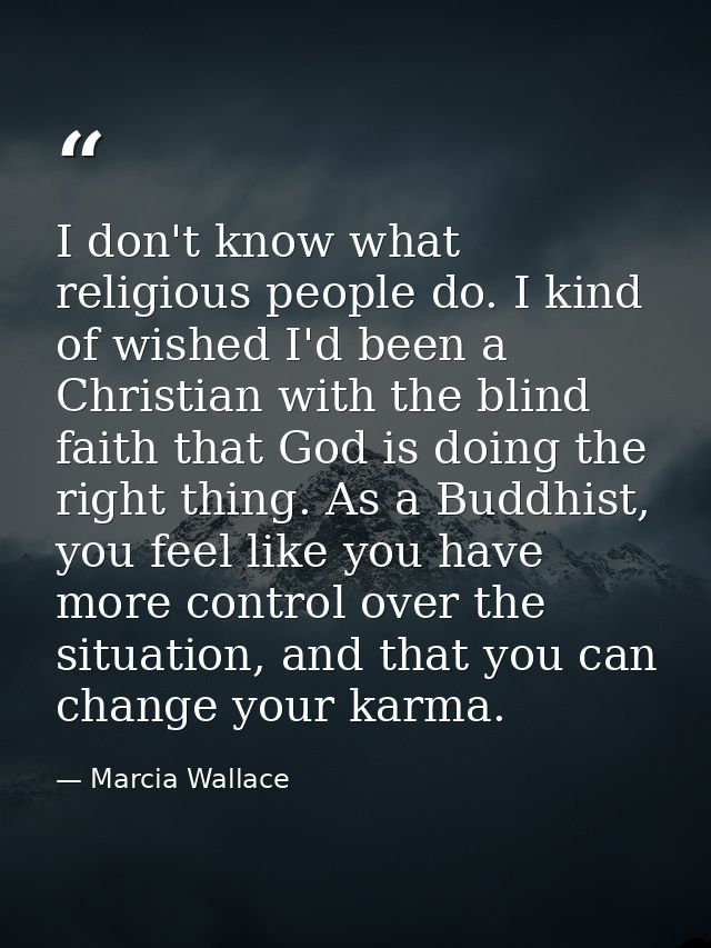 I don't know what religious people do. I kind of wished I'd been a Christian with the blind faith that God is doing the  — Marcia Wallace