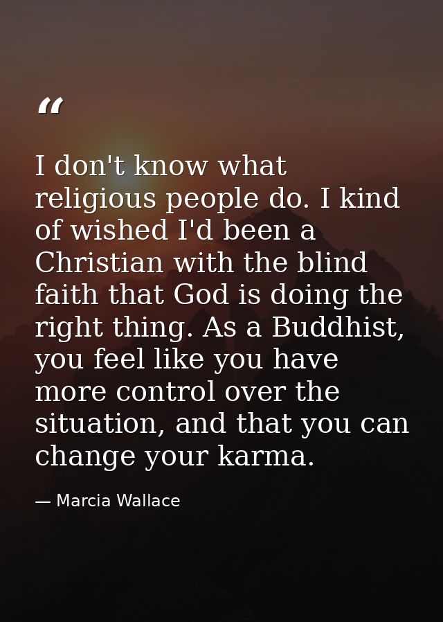 I don't know what religious people do. I kind of wished I'd been a Christian with the blind faith that God is doing the  — Marcia Wallace