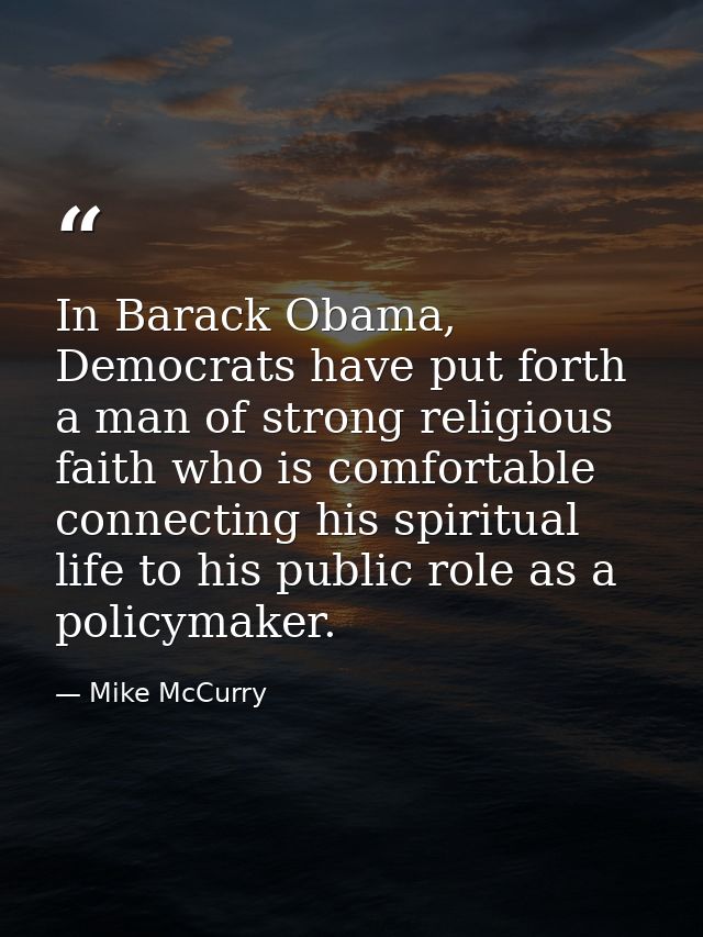 In Barack Obama, Democrats have put forth a man of strong religious faith who is comfortable connecting his spiritual li — Mike McCurry