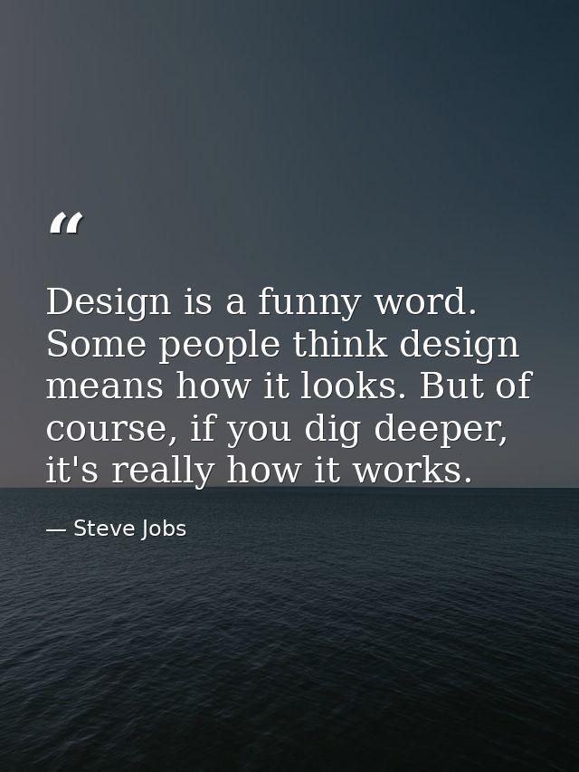 Design is a funny word. Some people think design means how it looks. But of course, if you dig deeper, it's really how i — Steve Jobs