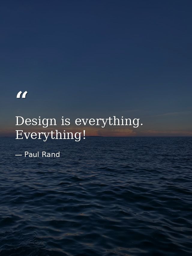 Design is everything. Everything! — Paul Rand