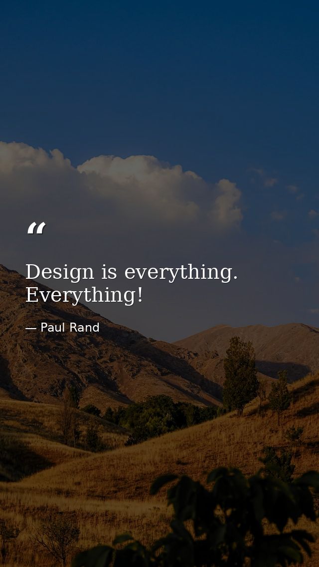Design is everything. Everything! — Paul Rand