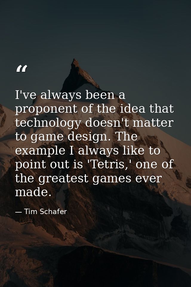 I've always been a proponent of the idea that technology doesn't matter to game design. The example I always like to poi — Tim Schafer