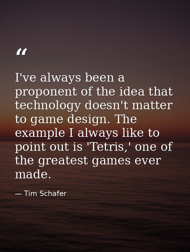 I've always been a proponent of the idea that technology doesn't matter to game design. The example I always like to poi — Tim Schafer