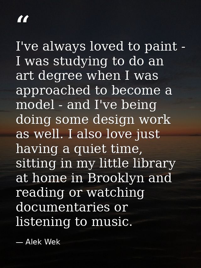 I've always loved to paint - I was studying to do an art degree when I was approached to become a model - and I've being — Alek Wek