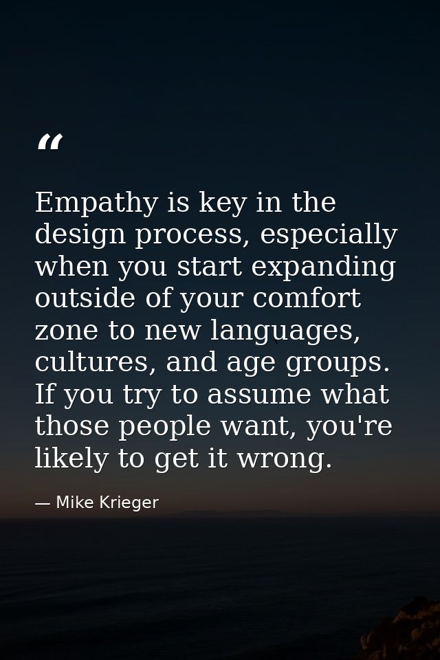 Empathy is key in the design process, especially when you start expanding outside of your comfort zone to new languages, — Mike Krieger