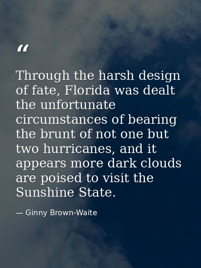 Through the harsh design of fate, Florida was dealt the unfortunate circumstances of bearing the brunt of not one but tw — Ginny Brown-Waite