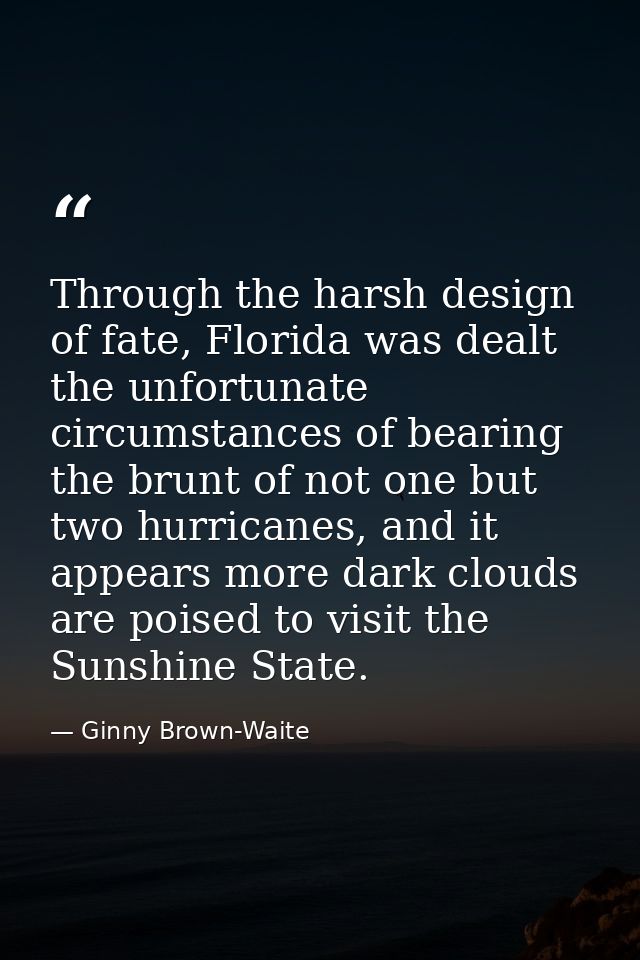 Through the harsh design of fate, Florida was dealt the unfortunate circumstances of bearing the brunt of not one but tw — Ginny Brown-Waite