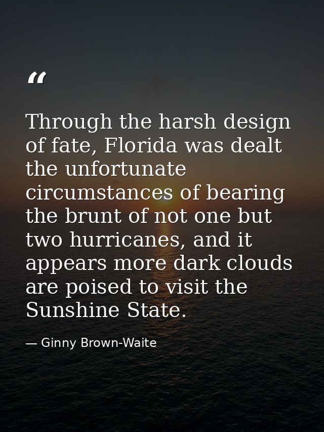 Through the harsh design of fate, Florida was dealt the unfortunate circumstances of bearing the brunt of not one but tw — Ginny Brown-Waite