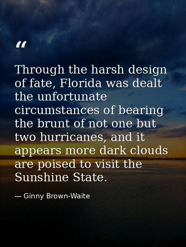 Through the harsh design of fate, Florida was dealt the unfortunate circumstances of bearing the brunt of not one but tw — Ginny Brown-Waite
