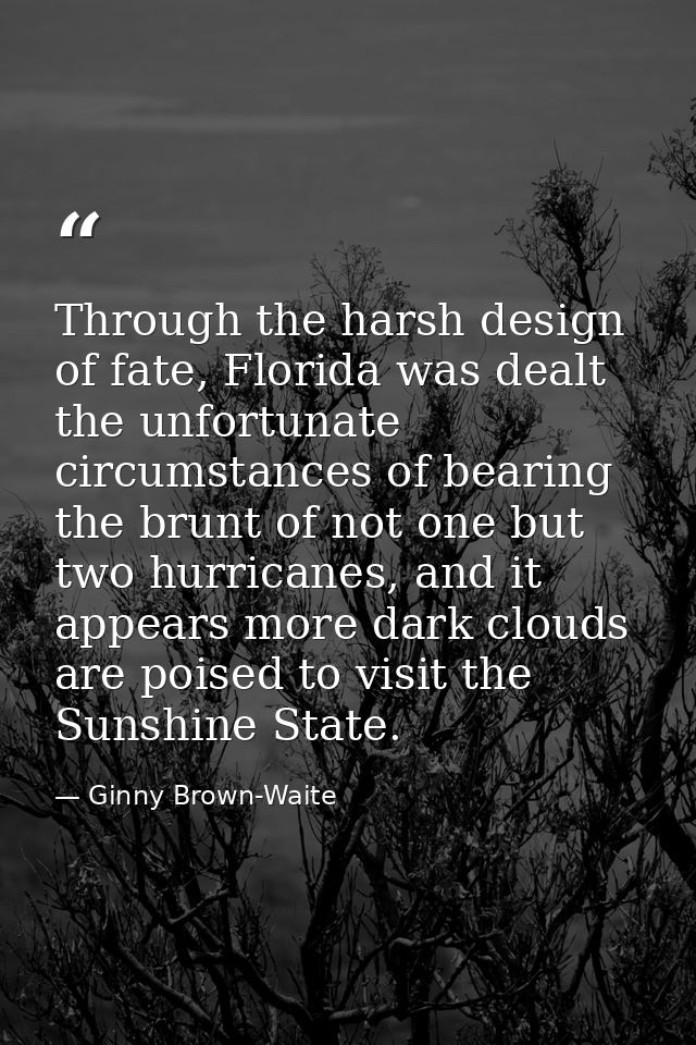 Through the harsh design of fate, Florida was dealt the unfortunate circumstances of bearing the brunt of not one but tw — Ginny Brown-Waite