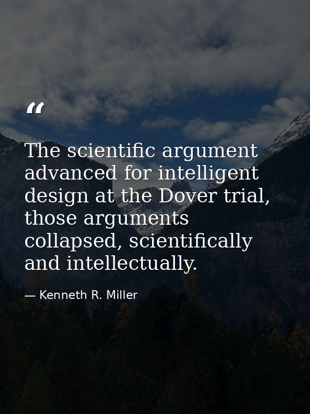 The scientific argument advanced for intelligent design at the Dover trial, those arguments collapsed, scientifically an — Kenneth R. Miller