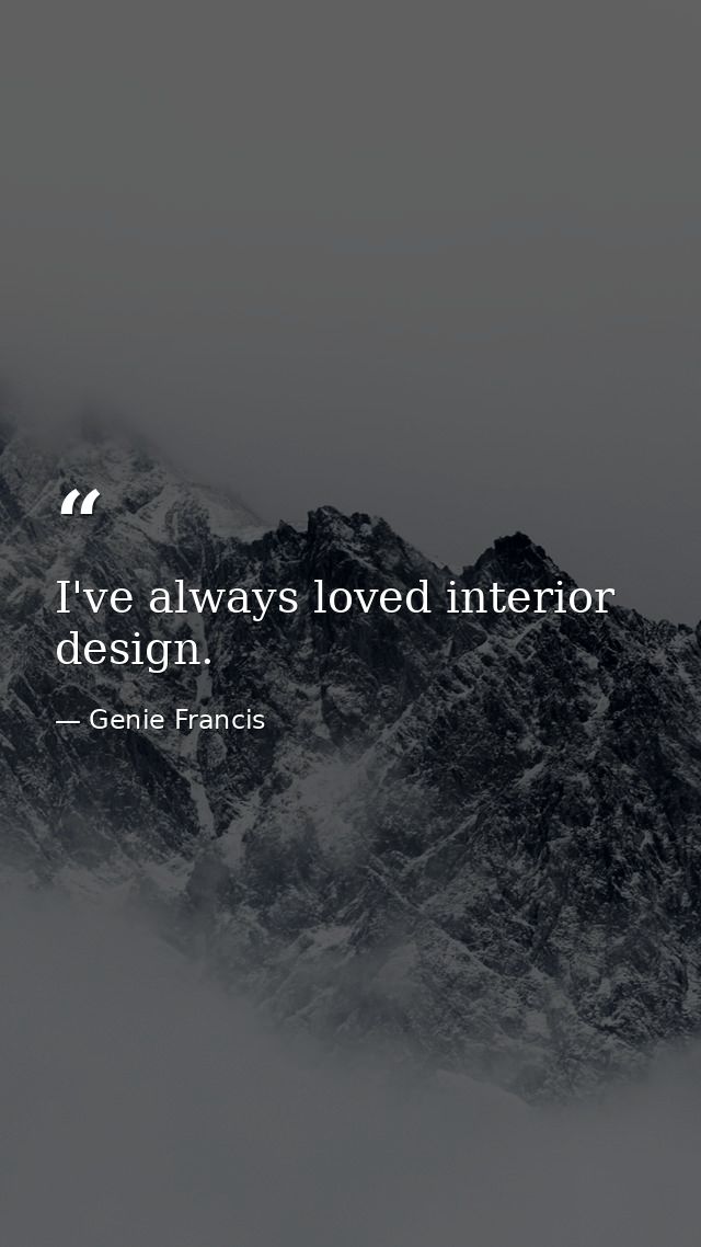 I've always loved interior design. — Genie Francis