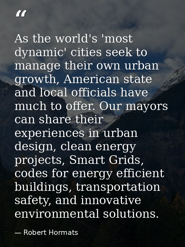 As the world's 'most dynamic' cities seek to manage their own urban growth, American state and local officials have much — Robert Hormats