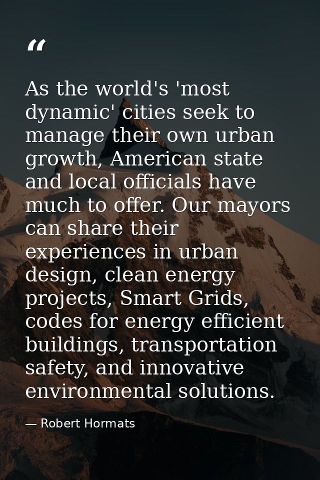 As the world's 'most dynamic' cities seek to manage their own urban growth, American state and local officials have much — Robert Hormats