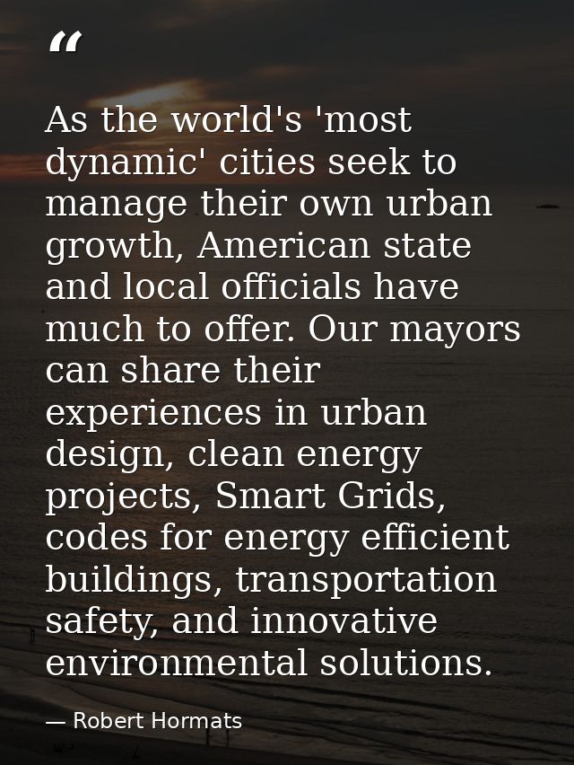 As the world's 'most dynamic' cities seek to manage their own urban growth, American state and local officials have much — Robert Hormats