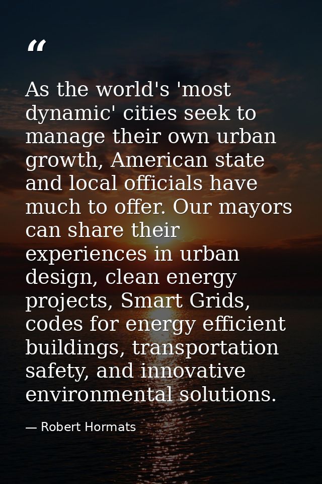 As the world's 'most dynamic' cities seek to manage their own urban growth, American state and local officials have much — Robert Hormats
