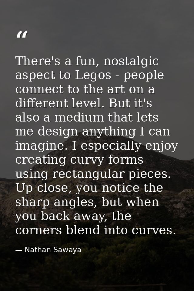 There's a fun, nostalgic aspect to Legos - people connect to the art on a different level. But it's also a medium that l — Nathan Sawaya