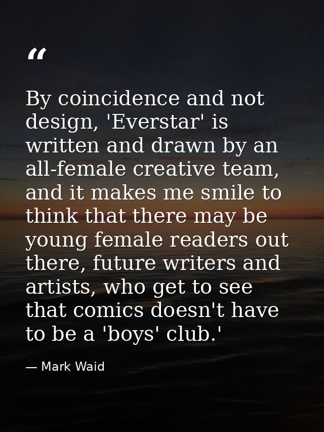 By coincidence and not design, 'Everstar' is written and drawn by an all-female creative team, and it makes me smile to  — Mark Waid