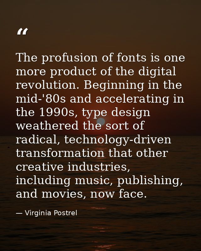 The profusion of fonts is one more product of the digital revolution. Beginning in the mid-'80s and accelerating in the  — Virginia Postrel