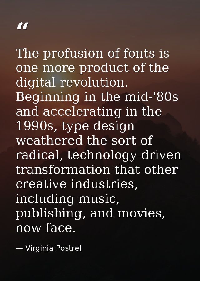 The profusion of fonts is one more product of the digital revolution. Beginning in the mid-'80s and accelerating in the  — Virginia Postrel